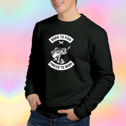Born to fish forced to work tee Sweatshirt