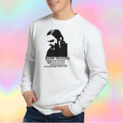 Born to morb world is a fuck tee Sweatshirt