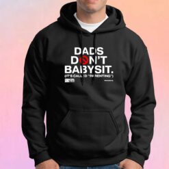 Dads dont babysit its called parenting tee Hoodie