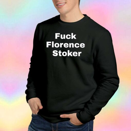 Fuck Florence Stoker tee Sweatshirt