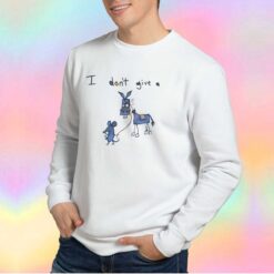 I dont give a mouse tee Sweatshirt
