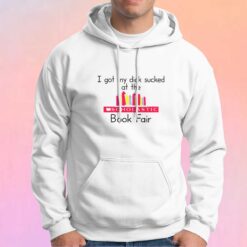 I got my dick sucked at the scholastic book fair tee Hoodie