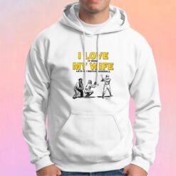 I love it when my wife lets me watch baseball tee Hoodie