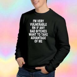IM VERY VULNERABLE RN tee Sweatshirt