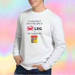 If She DonT Suck Me Like A Crab Leg IM Calling My Old Bay tee Sweatshirt