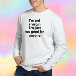 Im not a virgin tee Sweatshirt