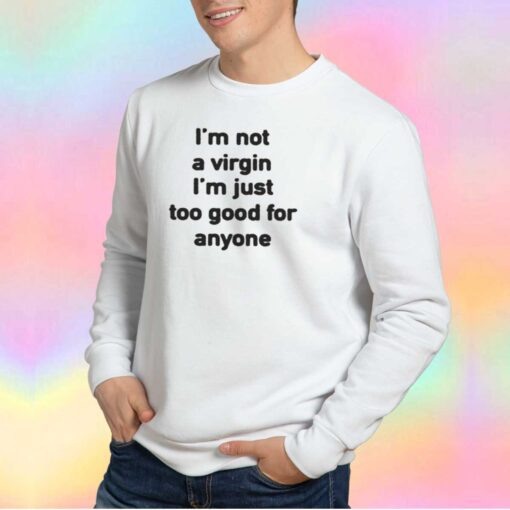 Im not a virgin tee Sweatshirt