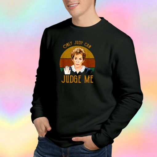 Judy Only Judy Can Judge Me tee Sweatshirt