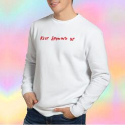Keep Showing Up tee Sweatshirt