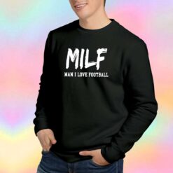 MILF man i love football tee Sweatshirt