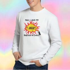 Man i love my bic brotmer in cmrist tee Sweatshirt