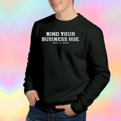 Mind your business hoe tee Sweatshirt