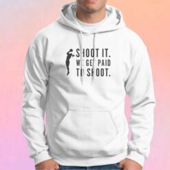 Shoot it we get paid to shoot tee Hoodie
