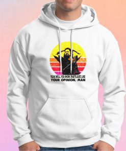The Dude your opinion man The Big Lebowski tee Hoodie