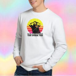 The Dude your opinion man The Big Lebowski tee Sweatshirt