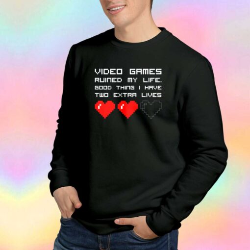 Video games ruined my life tee Sweatshirt
