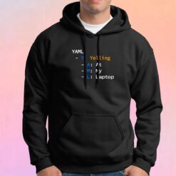 Yaml Yelling At My Laptop tee Hoodie