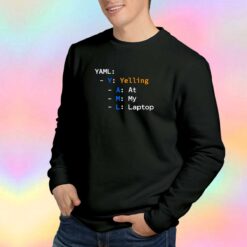 Yaml Yelling At My Laptop tee Sweatshirt