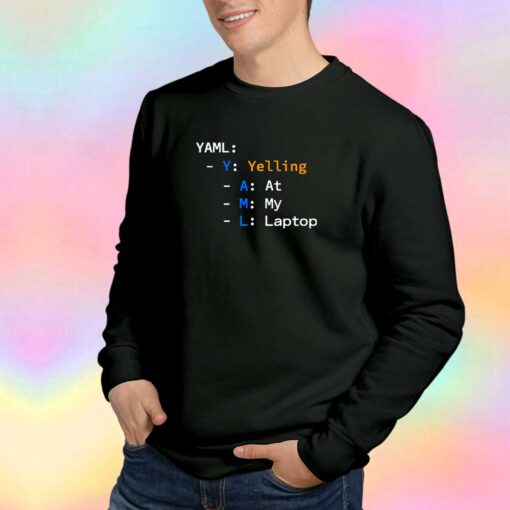 Yaml Yelling At My Laptop tee Sweatshirt