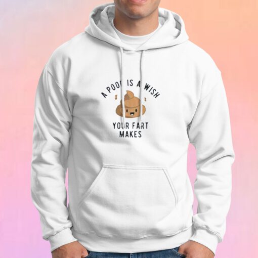 A Poop is a Wish Your Fat Makes Hoodie