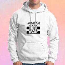 A Womans Place Is In The House And The Senate Hoodie