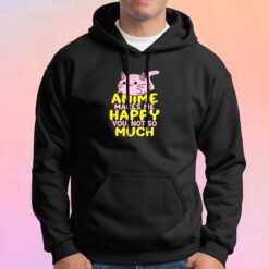 Anime Makes Me Happy Hoodie