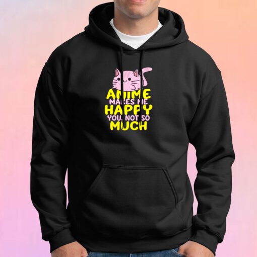 Anime Makes Me Happy Hoodie