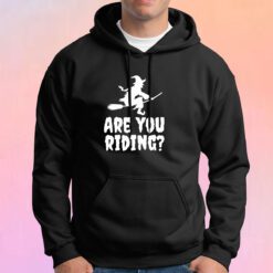Are You Riding Hoodie