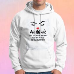 Auntitude What Is Auntitude You Ask Hoodie