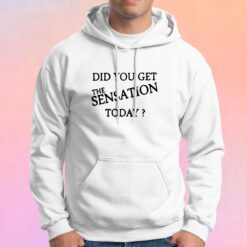 Did You Get The Sensation Today Ringer Hoodie