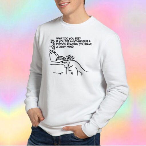 Dirty Mind funny tee Sweatshirt