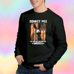 Donkey Pox The Disease Destroying America tee Sweatshirt