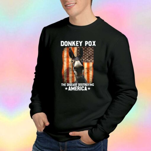 Donkey Pox The Disease Destroying America tee Sweatshirt