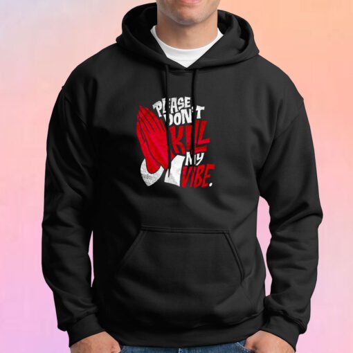 Dont Kill My Vibe Graphic Hoodie