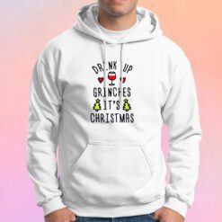 Drink Up Grinches Its Christmas Hoodie