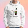 First I Need Coffee Hoodie