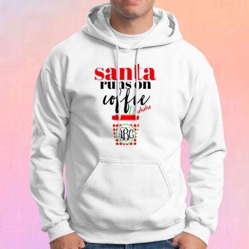 Funny Santa Runs On Coffee Hoodie