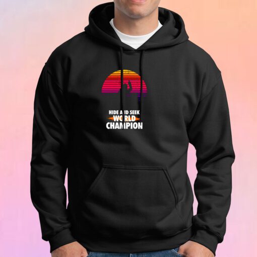 Hide And Seek World Champion Hoodie