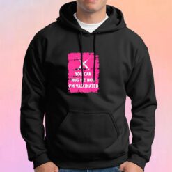 Hug Me Im vaccinated Hoodie