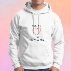 Hug me I am vaccinated Hoodie