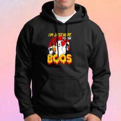 I Am Just Here For The Boos Hoodie