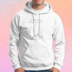 I Just Want To Touch Your Butt All The Time Hoodie