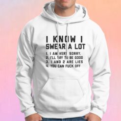 I Know I Swear A Lot Wh tee Hoodie