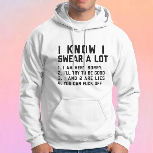 I Know I Swear A Lot Wh tee Hoodie