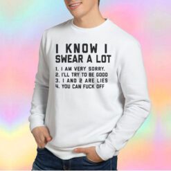 I Know I Swear A Lot Wh tee Sweatshirt