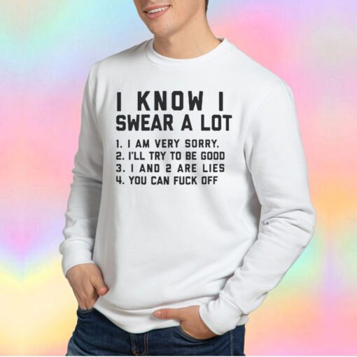 I Know I Swear A Lot Wh tee Sweatshirt