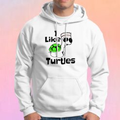 I Like Turtles Hoodie