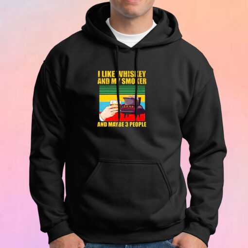I Like Whiskey And My Smoker And Maybe 3 People Hoodie