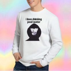 I Love Drinking Pool Water tee Sweatshirt