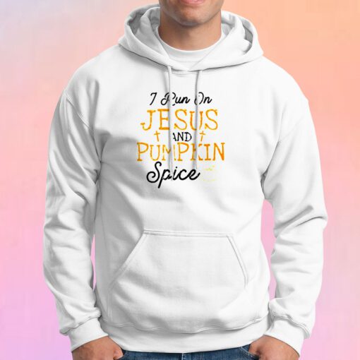 I Run On Jesus And Pumpkin Spice Hoodie